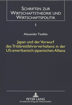 Japan und der Vorwurf des Trittbrettfahrerverhaltens in der US-amerikanisch-japanischen Allianz von Tiedtke,  Alexander