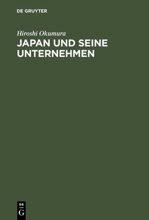 Japan und seine Unternehmen von Hohmann,  Uwe, Okumura,  Hiroshi, Seifert,  Wolfgang