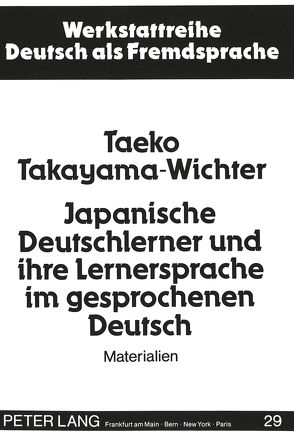Japanische Deutschlerner und ihre Lernersprache im gesprochenen Deutsch von Takayama-Wichter,  Taeko