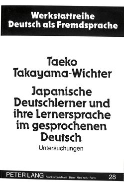 Japanische Deutschlerner und ihre Lernersprache im gesprochenen Deutsch von Takayama-Wichter,  Taeko