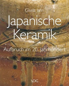 Japanische Keramik – Aufbruch im 20. Jahrhundert von Jahn,  Gisela