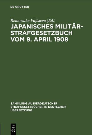Japanisches Militär-Strafgesetzbuch vom 9. April 1908 von Fujisawa,  Rennosuke