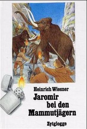 Jaromir bei den Mammutjägern von Schmid,  Eleonore, Wiesner,  Heinrich