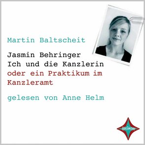 Jasmin Behringer – Ich und die Kanzlerin von Baltscheit,  Martin, Helm,  Anne