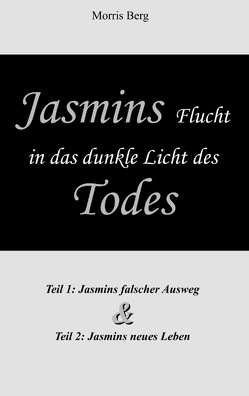 Jasmins Flucht in das dunkle Licht des Todes von Berg,  Morris