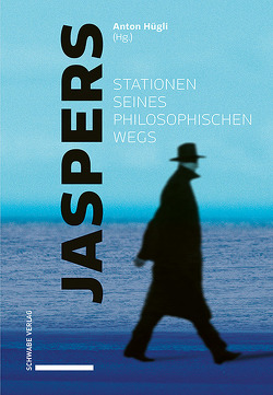 Jaspers – Stationen seines philosophischen Wegs von Hügli,  Anton Prof. Dr.