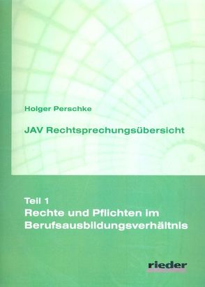 JAV Rechtsprechungsübersicht – Teil 1 – Rechte und Pflichten im Berufsausbildungsverhältnis von Perschke,  Holger