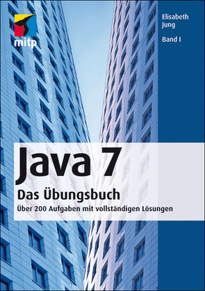 Java 7 Das Übungsbuch Band I von Jung,  Elisabeth