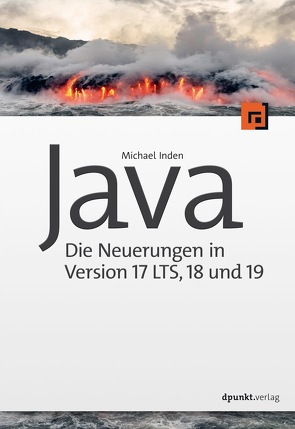 Java – die Neuerungen in Version 17 LTS, 18 und 19 von Inden,  Michael