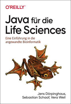Java für die Life Sciences von Dörpinghaus,  Jens, Schaaf,  Sebastian, Weil,  Vera