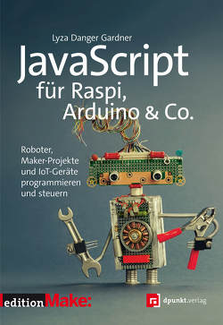 JavaScript für Raspi, Arduino & Co. von Gardner,  Lyza Danger, Gronau,  Volkmar