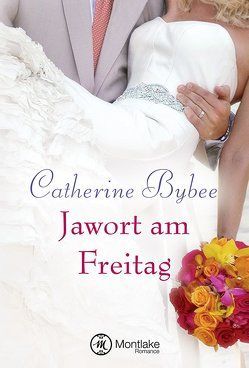 Jawort am Freitag von Bybee,  Catherine, Hein,  Teresa