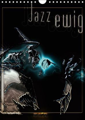 Jazz Ewig (Wandkalender 2019 DIN A4 hoch) von Bluesax