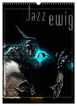 Jazz Ewig (Wandkalender 2024 DIN A3 hoch), CALVENDO Monatskalender von Bluesax,  Bluesax