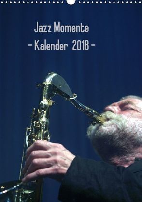 Jazz Momente – Kalender 2018 – (Wandkalender 2018 DIN A3 hoch) von Klein,  Gerhard