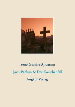 Jazz, Parfüm & Der Zwischenfall von Ajidarma,  Seno Gumira, Keller,  Guido