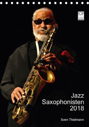 Jazz Saxophonisten 2018 (Tischkalender 2018 DIN A5 hoch) von Essen, Thielmann,  Sven