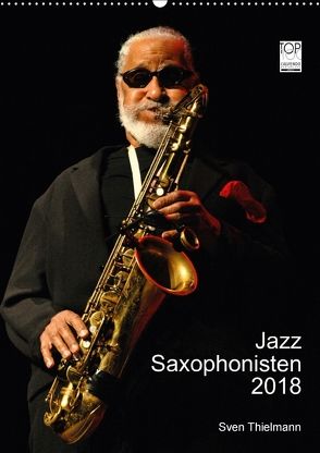 Jazz Saxophonisten 2018 (Wandkalender 2018 DIN A2 hoch) von Essen, Thielmann,  Sven