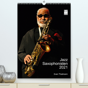 Jazz Saxophonisten 2021 (Premium, hochwertiger DIN A2 Wandkalender 2021, Kunstdruck in Hochglanz) von Essen, Thielmann,  Sven