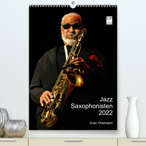 Jazz Saxophonisten 2022 (Premium, hochwertiger DIN A2 Wandkalender 2022, Kunstdruck in Hochglanz) von Essen, Thielmann,  Sven