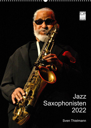 Jazz Saxophonisten 2022 (Wandkalender 2022 DIN A2 hoch) von Essen, Thielmann,  Sven