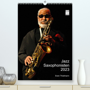 Jazz Saxophonisten 2023 (Premium, hochwertiger DIN A2 Wandkalender 2023, Kunstdruck in Hochglanz) von Essen, Thielmann,  Sven
