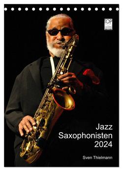 Jazz Saxophonisten 2024 (Tischkalender 2024 DIN A5 hoch), CALVENDO Monatskalender von Thielmann,  Essen,  Sven