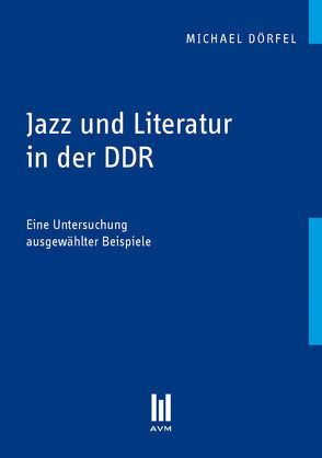 Jazz und Literatur in der DDR von Dörfel,  Michael