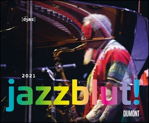 Jazzblut 2021 – Berühmte Jazz-Musiker in Aktion – Mit Zitaten – Wandkalender 58,4 x 48,5 cm – Spiralbindung von Creutziger,  Matthias, Walther,  Thomas