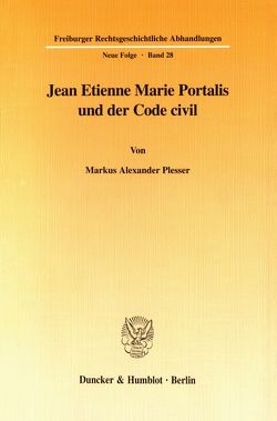 Jean Etienne Marie Portalis und der Code civil. von Plesser,  Markus Alexander