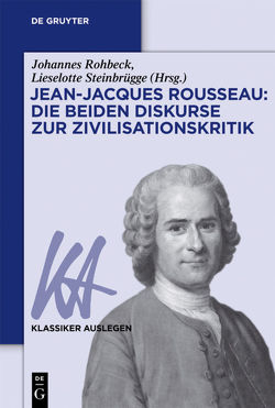 Jean-Jacques Rousseau: Die beiden Diskurse zur Zivilisationskritik von Rohbeck,  Johannes, Steinbrügge,  Lieselotte