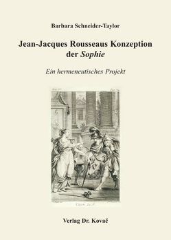 Jean-Jacques Rousseaus Konzeption der „Sophie“ von Schneider-Taylor,  Barbara
