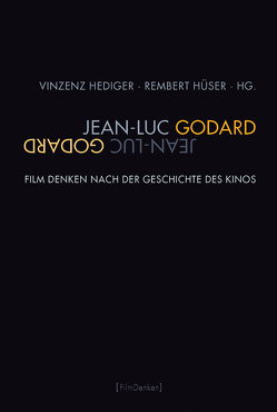 Jean-Luc Godard von Engell,  Lorenz, Fahle,  Oliver, Hediger,  Vinzenz, Hüser,  Rembert, Voss,  Christiane