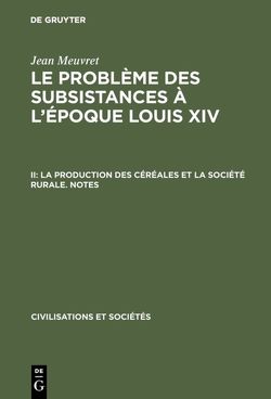 Jean Meuvret: Le problème des subsistances à l’époque Louis XIV / La production des céréales et la société rurale – Notes von Meuvret,  Jean