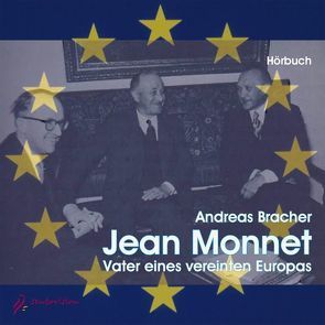 Jean Monnet – Vater eines vereinten Europas von Bracher,  Andreas