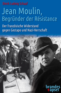 Jean Moulin, Begründer der Résistance von Schaaf,  Dierk Ludwig
