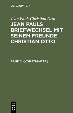 Jean Paul; Christian Otto: Jean Pauls Briefwechsel mit seinem Freunde Christian Otto / (Von 1797–1798.) von Otto,  Christian, Paul,  Jean