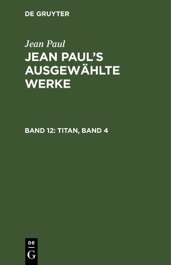 Jean Paul: Jean Paul’s ausgewählte Werke / Titan, Band 4 von Paul,  Jean