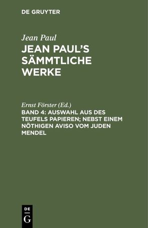 Jean Paul: Jean Paul’s Sämmtliche Werke / Auswahl aus des Teufels Papieren; nebst einem nöthigen Aviso vom Juden Mendel von Foerster,  Ernst