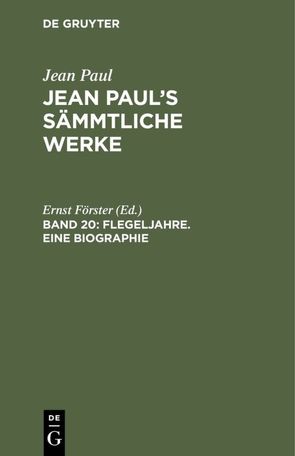 Jean Paul: Jean Paul’s Sämmtliche Werke / Flegeljahre. Eine Biographie von Foerster,  Ernst
