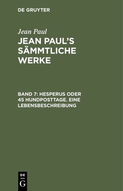 Jean Paul: Jean Paul’s Sämmtliche Werke / Hesperus oder 45 Hundposttage. Eine Lebensbeschreibung von Paul,  Jean
