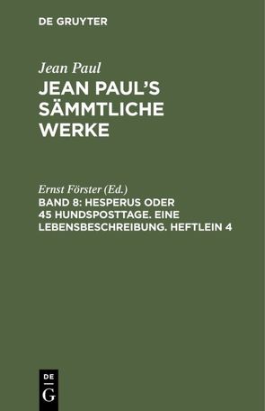 Jean Paul: Jean Paul’s Sämmtliche Werke / Hesperus oder 45 Hundsposttage. Eine Lebensbeschreibung. Heftlein 4 von Foerster,  Ernst