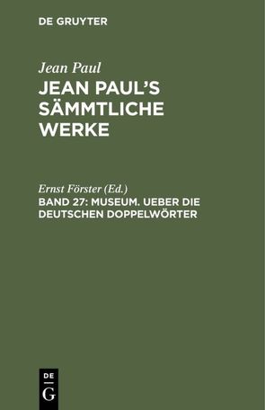 Jean Paul: Jean Paul’s Sämmtliche Werke / Museum. Ueber die deutschen Doppelwörter von Foerster,  Ernst