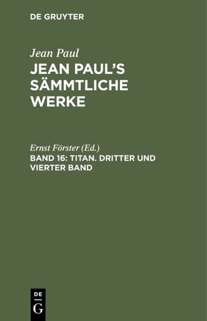 Jean Paul: Jean Paul’s Sämmtliche Werke / Titan. Dritter und vierter Band von Foerster,  Ernst