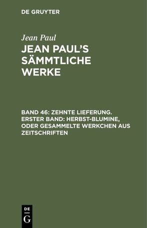 Jean Paul: Jean Paul’s Sämmtliche Werke / Zehnte Lieferung. Erster Band: Herbst-Blumine, oder Gesammelte Werkchen aus Zeitschriften von Paul,  Jean