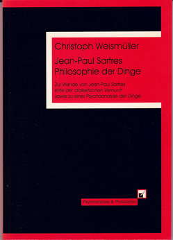 Jean-Paul Sartres Philosophie der Dinge von Weismüller,  Christoph