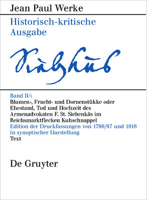 Jean Paul: Werke / Blumen-, Frucht- und Dornenstükke oder Ehestand, Tod und Hochzeit des Armenadvokaten F. St. Siebenkäs im Reichsmarktflecken Kuhschnappel von Sick,  Birgit