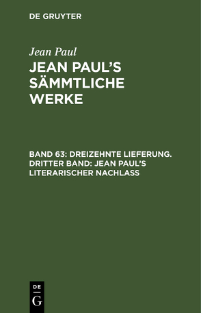 Jean Paul: Jean Paul’s Sämmtliche Werke / Dreizehnte Lieferung. Dritter Band: Jean Paul’s literarischer Nachlaß von Paul,  Jean