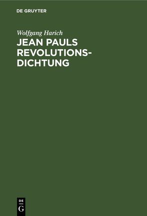 Jean Pauls Revolutionsdichtung von Harich,  Wolfgang