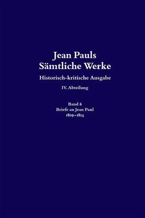 Jean Pauls Sämtliche Werke. Vierte Abteilung: Briefe an Jean Paul / 1809 bis 1814 von Rölcke,  Michael, Steinsiek,  Angela